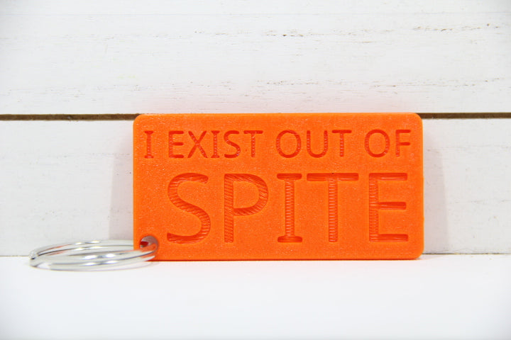 I exist out of spite. Keychain